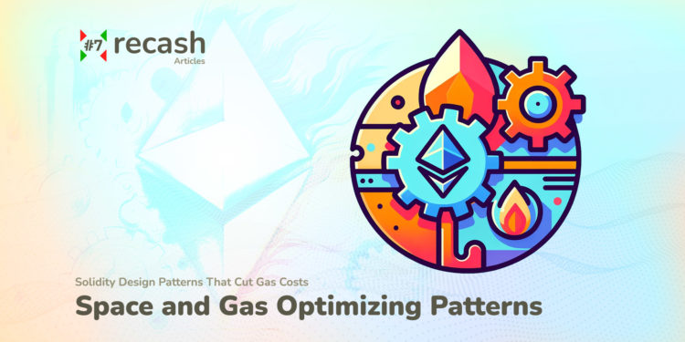 Solidity Design Pattern - Save Space - Featured Image - Recash Lab
